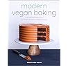 Modern Vegan Baking: The Ultimate Resource for Sweet and Savory Baked Goods