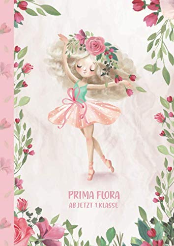 Prima Flora - ab jetzt 1.Klasse: Ballerina Ballet Schreiblernheft und Malbuch A4 110 Seiten, Geschenk für Mädchen zur Einschulung und zum Buchstaben schreiben lernen