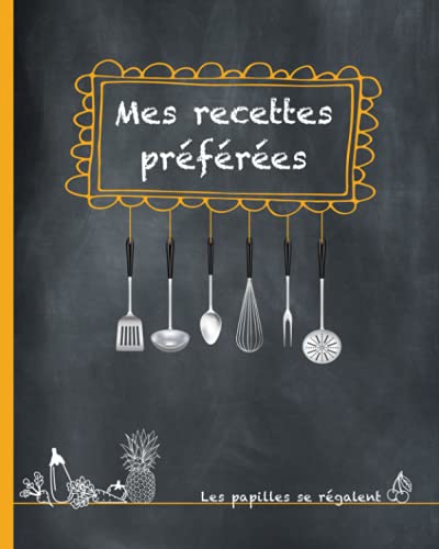 Mes recettes préférées: livre de recettes à compléter pour les passionnés de cuisine, 75 fiches double-page. Carnet de recettes à remplir grand format, 150 pages, 20x25cm, 2 pages par recette