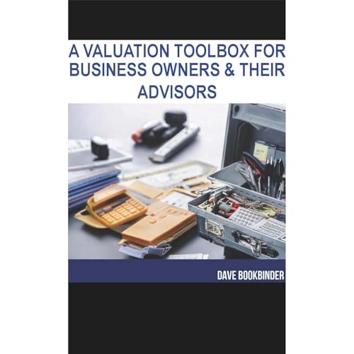 A Valuation Toolbox for Business Owners and Their Advisors by Dave Bookbinder episode artwork