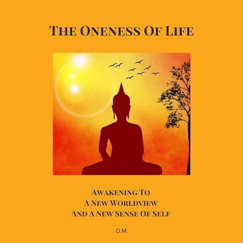 The Oneness of Life: Awakening to a New Worldview and a New Sense of Self Audiolivro Por O. M. capa