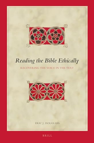 Reading the Bible Ethically: Recovering the Voice in the Text (Biblical Interpretation Series, 133)