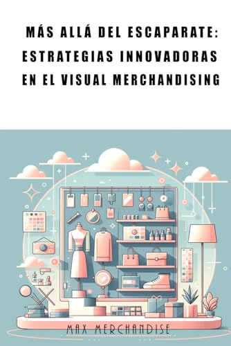 Más Allá del Escaparate: Estrategias Innovadoras en el Visual Merchandising