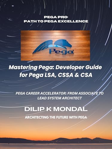 Mastering Pega: Developer Guide for Pega LSA, CSSA & CSA (SRE & DevOps Essentials) cover