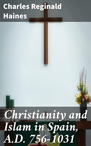 Christianity and Islam in Spain, A.D. 756-1031: Exploring religious coexistence
