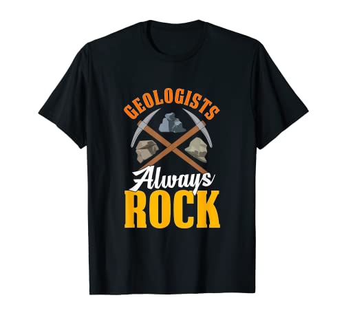 Rock Hunting Mineral Hunter Geologists Always Rock T-Shirt