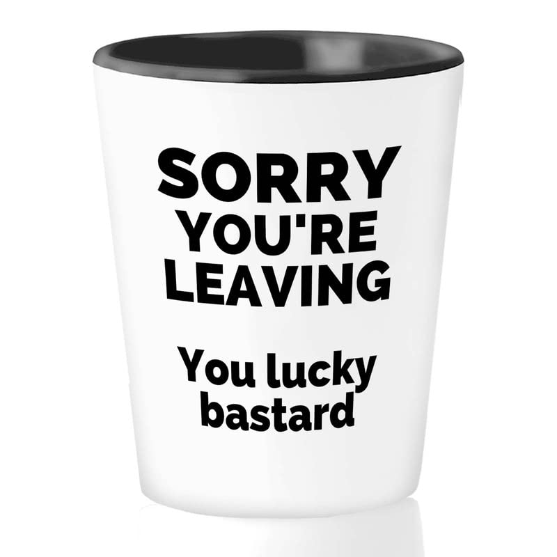 Going Away Coworker Shot Glass 1.5oz - Sorry you're leaving - Work Bestie Coworker Friend Gift Rehearsals for Retirement New Office