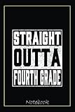 Straight Outta Fourth Grade Funny Graduation 2022 4th Grade Notebook: Graduation Gift Diary For Notes, Congratulations, Graduate Journal, Gold ... Journal, 6x9 college ruled notebook