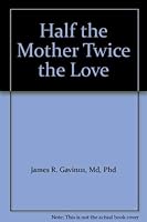 Half the Mother Twice the Love 0739476076 Book Cover