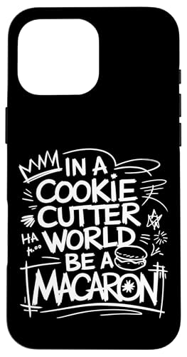 uIn A Cookie Cutter World Be A Macaronv킢XC[cfUC X}zP[X iPhone 16 Pro Max p