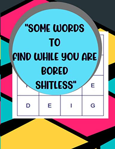 "SOME WORDS TO FIND WHILE YOU ARE BORED SHITLESS": Word Puzzle Book For Adults & Seniors | A Cool Activity Book For Fun | Makes A Great Gift Idea For Birthdays & Christmas