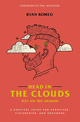 Head in the Clouds, Feet on the Ground: A Survival Guide for Creatives, Visionaries, and Dreamers (English Edition)