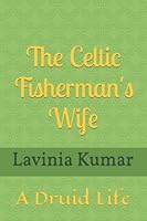 The Celtic Fisherman's Wife: A Druid Life 1521734941 Book Cover