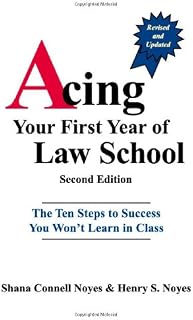 Acing Your First Year of Law School: The Ten Steps to Success You Won't Learn in Class, 2nd Edition