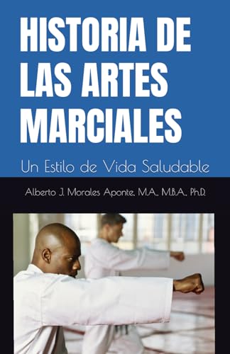 HISTORIA DE LAS ARTES MARCIALES: Un Estilo de Vida