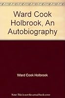 Ward Cook Holbrook, An Autobiography B00176VIN4 Book Cover
