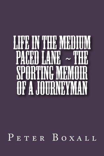 Life in the Medium Paced Lane The Sporting Memoir of a Journeyman