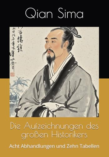 Die Aufzeichnungen des großen Historikers: Acht Abhandlungen und Zehn Tabellen