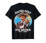 Funny Trump Shirt Nacho Gulf No More Trump Merchandise T-Shirt