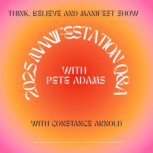 Think, Believe and Manifest Show - Manifestation Q&A: How to Align for 2026 with Pete Adams