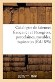 Catalogue des anciennes faïences françaises et étrangères, anciennes porcelaines, meubles anciens