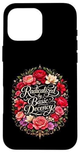 Radicalized by Basic Decency Shirt Women Floral �X�}�z�P�[�X iPhone 16 Pro Max �p
