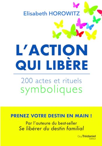 L'action qui libère - 200 actes et rituels symboliques