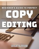 Beginner's Guide to Perfect Copy Editing: Master the Art of Polish Editing: A Beginner's Essential Handbook B0DF4JZFYQ Book Cover