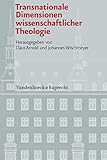  Transnationale Dimensionen wissenschaftlicher Theologie (Veröffentlichungen des Instituts für Europäische Geschichte Mainz 101)