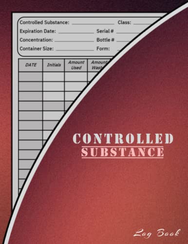 Controlled Substance Log Book: Medication Usage Log | Controlled Substance Record Book | Controlled Substances Use Log Book | List of Controlled Substances | Controlled Drug Record Book