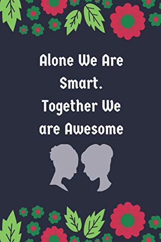 Alone We Are Smart. Together We are Awesome: Appreciation Gifts for Employees ,Funny office notebook or work, office, gift for team work coworker gift ,great gift 6"x"9 110 pages