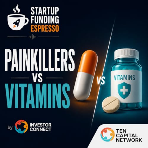 Startup Funding Espresso &ndash; Painkillers vs Vitamins