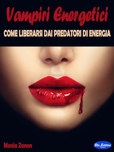 Vampiri Energetici: Come liberarsi dai predatori di energ
