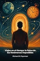 Viajes en el tiempo: la física de los fenómenos imposibles: De la teoría cuántica a la realidad: cómo la ciencia moderna desentraña los misterios del teletransporte B0G2CVB745 Book Cover