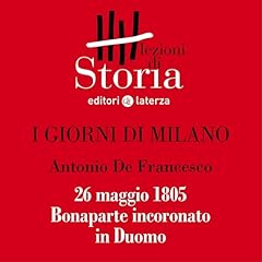 I giorni di Milano - 26 maggio 1805. Bonaparte incoronato in Duomo Audiolibro Por Antonio De Francesco arte de portada