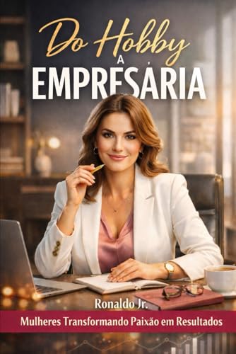 Do Hobby a Empresária: Mulheres Transformando Paixão em Resultado...