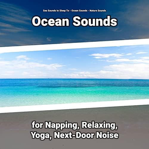 Play Ocean Sounds for Napping, Relaxing, Yoga, NextDoor Noise by Sea