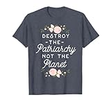 Feminist Shirt - Destroy The Patriarchy Not The Planet