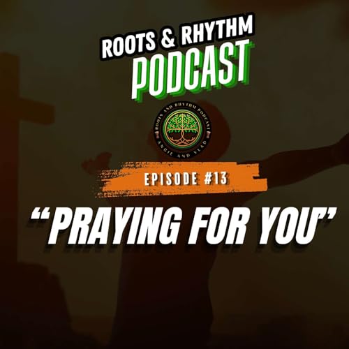 Praying For You | Navigating Faith, Peace & Personal Values | Episode #13