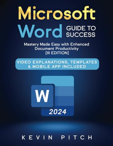 Microsoft Word Guide to Success: Mastery Made Easy with Enhanced Document Productivity [III EDITION]