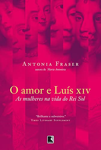 O amor e Luís XIV - Fraser, Antonia