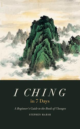  I Ching in 7 Days: A Beginner\'s Guide to the Book of Changes (English Edition)