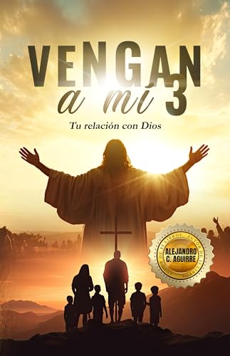  VENGA A MÍ 3: Tu relación con Dios (Spanish Edition)