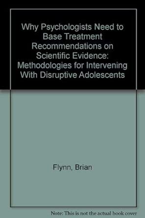 Why Psychologists Need to Base Treatment Recommendations on Scientific Evidence: Methodologies for Intervening with Disruptive Adolescents book cover