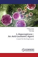 L-Asparaginase : An Anti-Leukemic Agent: A search for the fungal source 365977314X Book Cover