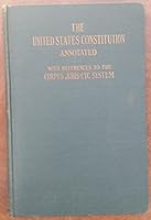 THE UNITED STATES CONSTITUTION ANNOTATED With References to the Corpus Juris-Cyc System, Also the Text of the Declaration of Independence, the Articles of Confederation, and the Ordinance of 1787 B003TK2L6Y Book Cover