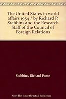 The United States in world affairs 1954 / by Richard P. Stebbins and the Research Staff of the Council of Foreign Relations B0007HAVLY Book Cover