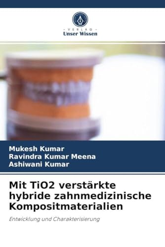 Mit TiO2 verstärkte hybride zahnmedizinische Kompositmaterialien: Entwicklung und Charakterisierung