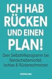Ich hab Rücken und einen Plan!: Dein Selbsthilfeprogramm bei Bandscheibenvorfall, Ischias & Rückenschmerzen