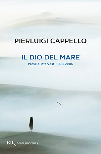Il dio del mare: Prose e interventi 1998-2006